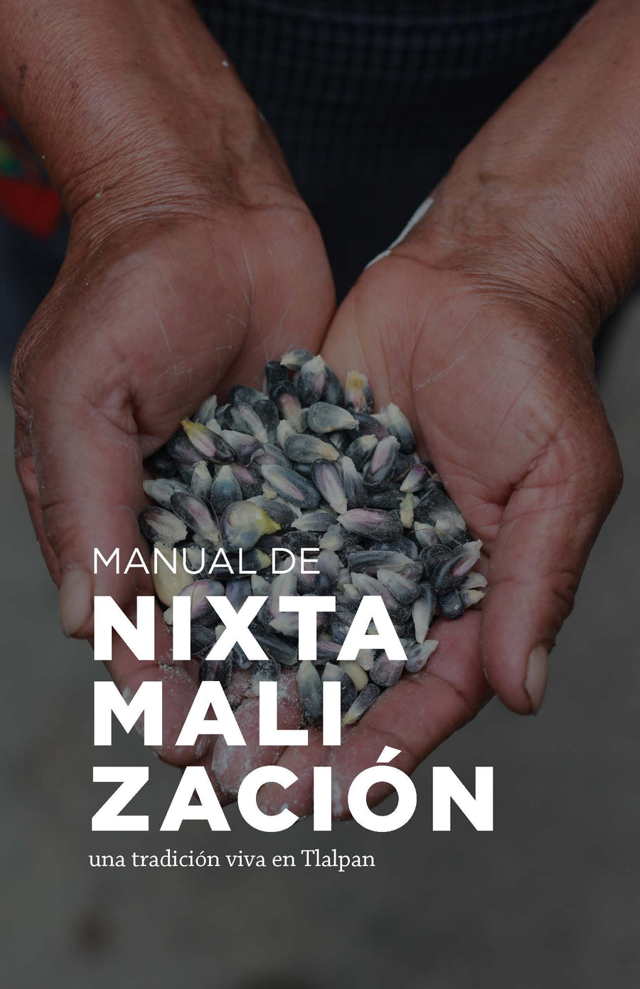 Manual de Nixtamalización- Una tradición viva en Tlalpan